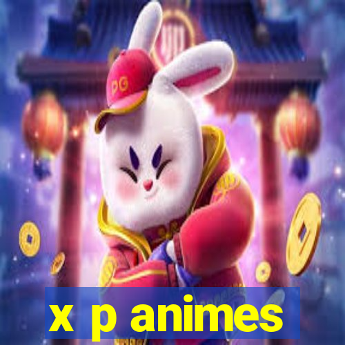 x p animes